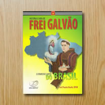 História e vida de Frei Galvão: O primeiro santo do Brasil