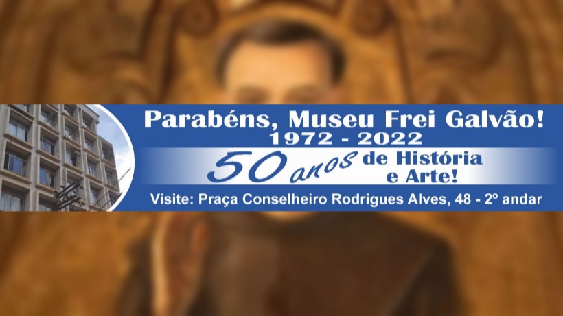 Museu Frei Galvão: 1972 - 50 ANOS - 2022